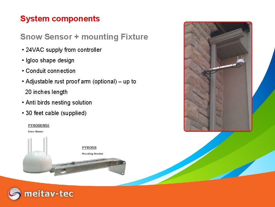 System components Snow Sensor + mounting Fixture • 24 VAC supply from controller •