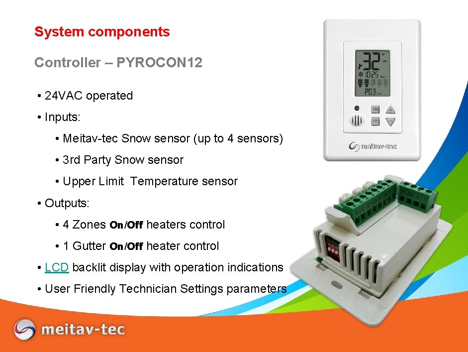 System components Controller – PYROCON 12 • 24 VAC operated • Inputs: • Meitav-tec