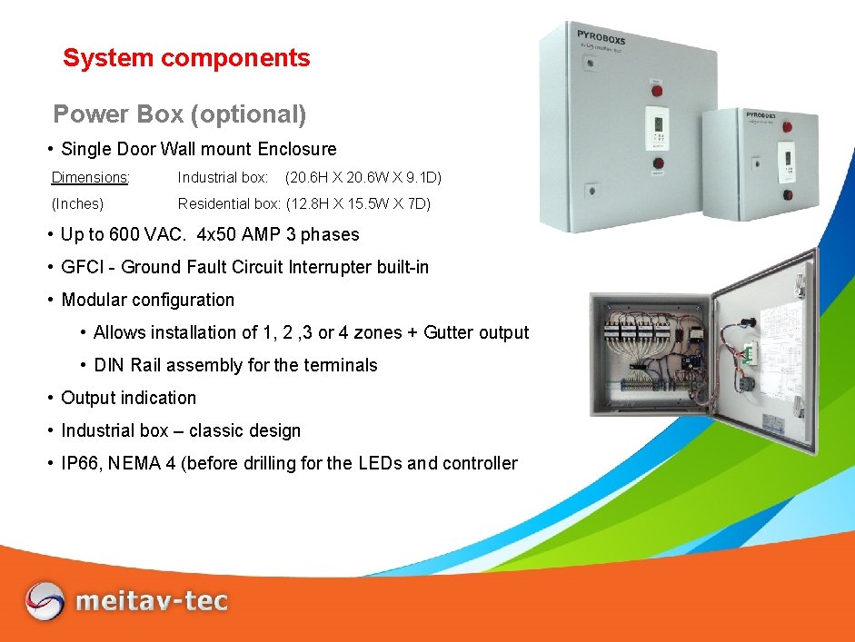 System components Power Box (optional) • Single Door Wall mount Enclosure Dimensions: Industrial box: