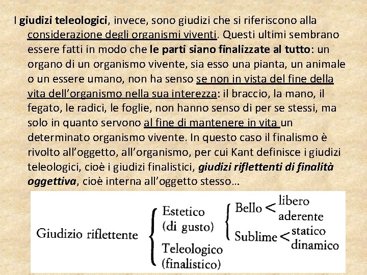 I giudizi teleologici, invece, sono giudizi che si riferiscono alla considerazione degli organismi viventi.