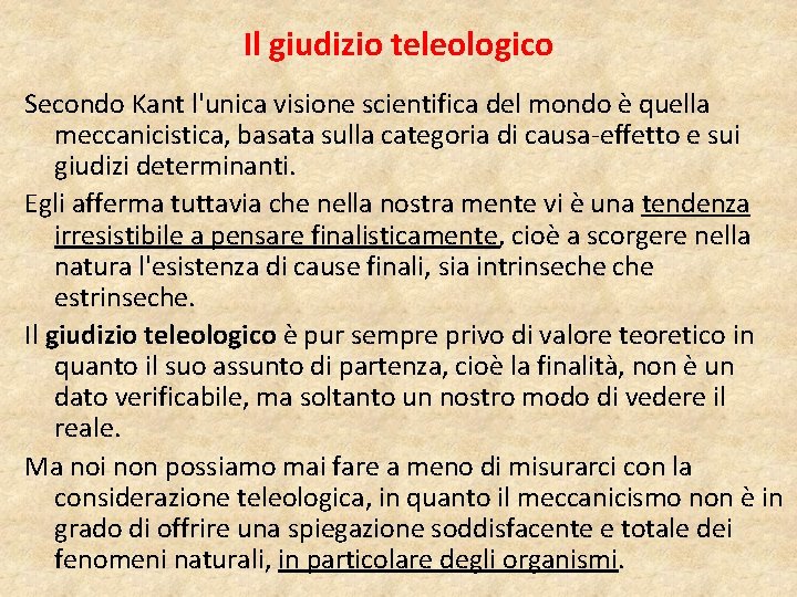 Il giudizio teleologico Secondo Kant l'unica visione scientifica del mondo è quella meccanicistica, basata