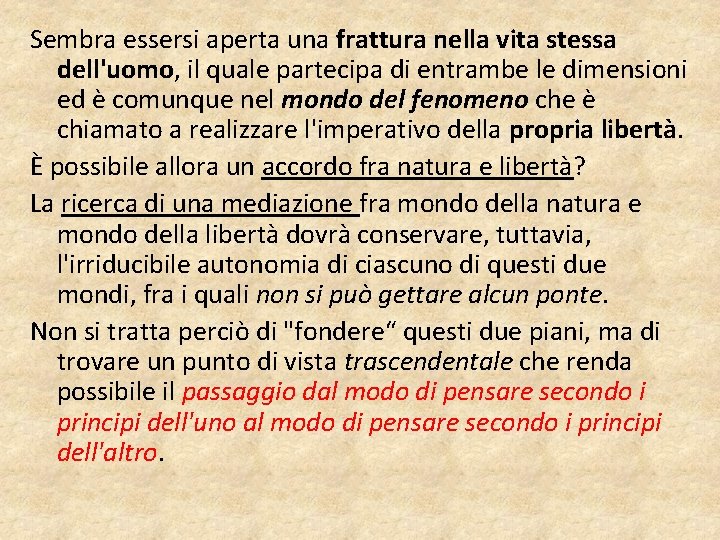 Sembra essersi aperta una frattura nella vita stessa dell'uomo, il quale partecipa di entrambe