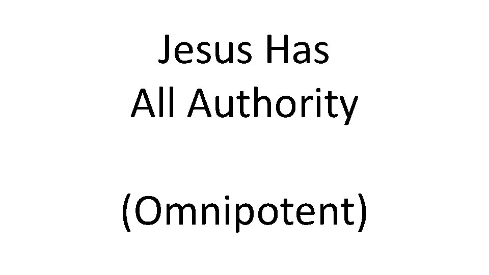 Jesus Has All Authority (Omnipotent) 