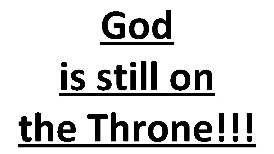 God is still on the Throne!!! 
