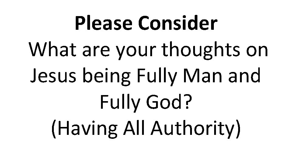 Please Consider What are your thoughts on Jesus being Fully Man and Fully God?