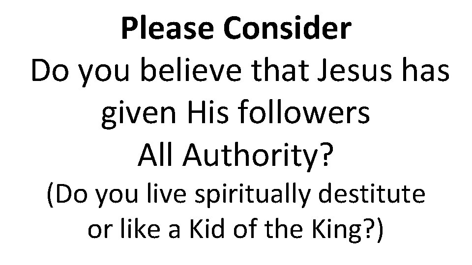 Please Consider Do you believe that Jesus has given His followers All Authority? (Do