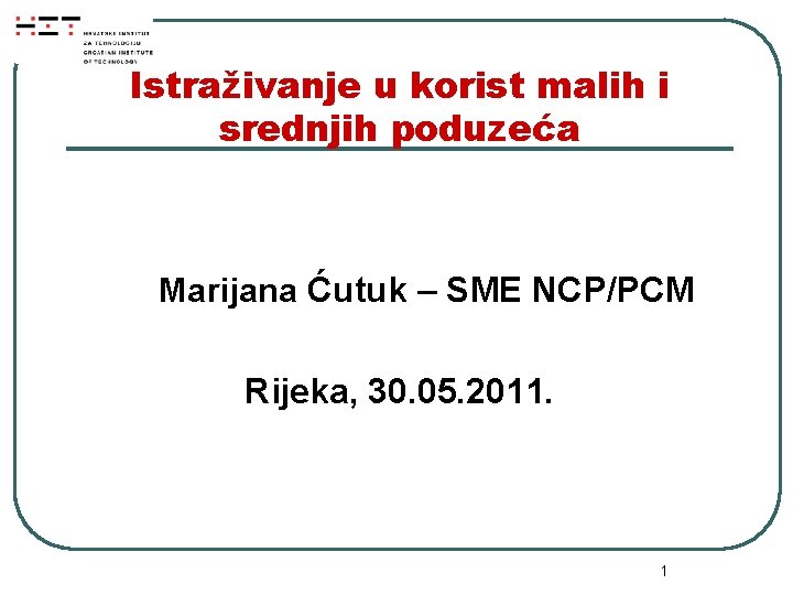 Istraživanje u korist malih i srednjih poduzeća Marijana Ćutuk – SME NCP/PCM Rijeka, 30.