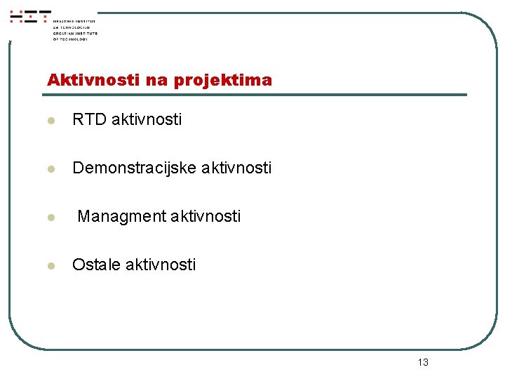 Aktivnosti na projektima l RTD aktivnosti l Demonstracijske aktivnosti l l Managment aktivnosti Ostale