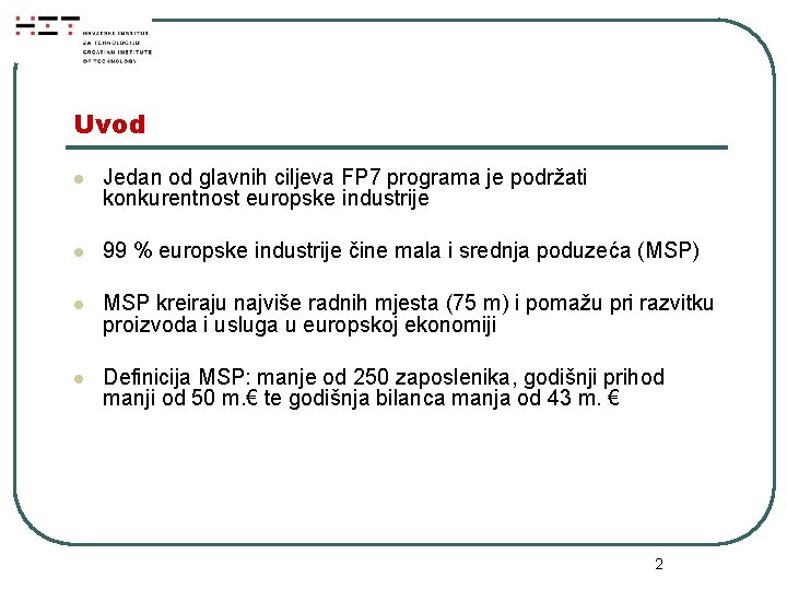 Uvod l Jedan od glavnih ciljeva FP 7 programa je podržati konkurentnost europske industrije