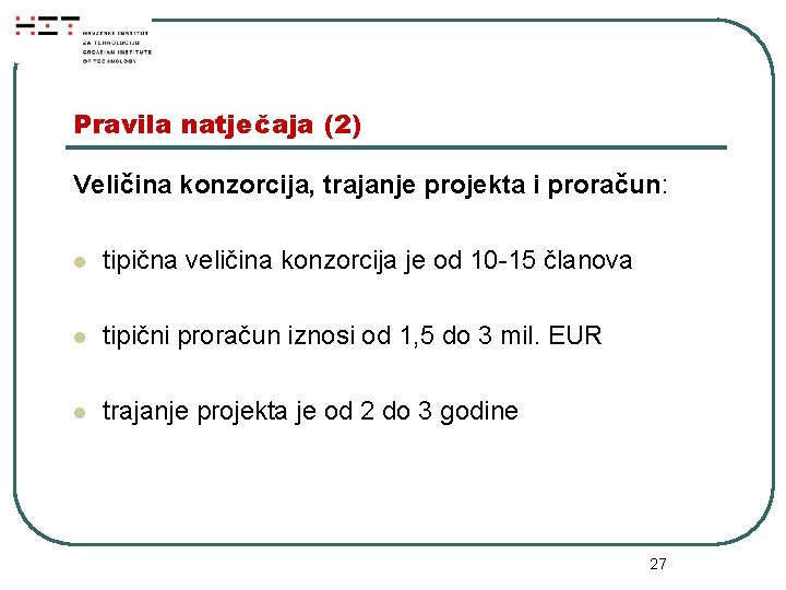 Pravila natječaja (2) Veličina konzorcija, trajanje projekta i proračun: l tipična veličina konzorcija je