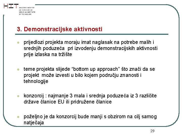 3. Demonstracijske aktivnosti l prijedlozi projekta moraju imat naglasak na potrebe malih i srednjih