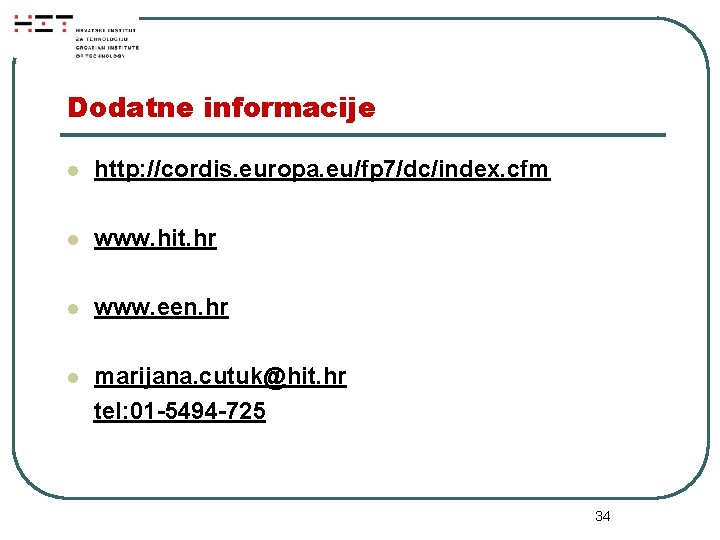 Dodatne informacije l http: //cordis. europa. eu/fp 7/dc/index. cfm l www. hit. hr l