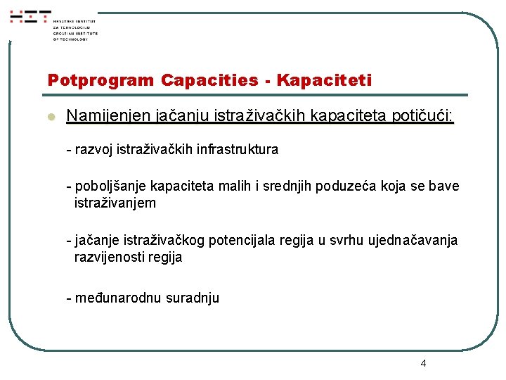 Potprogram Capacities - Kapaciteti l Namijenjen jačanju istraživačkih kapaciteta potičući: - razvoj istraživačkih infrastruktura