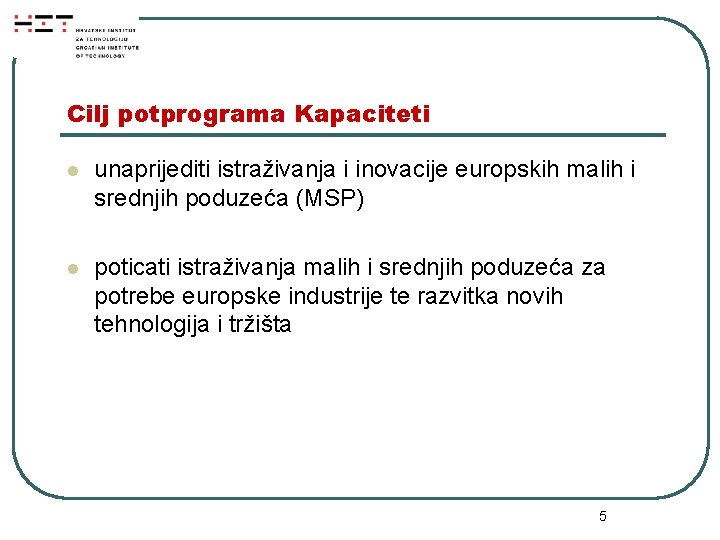 Cilj potprograma Kapaciteti l unaprijediti istraživanja i inovacije europskih malih i srednjih poduzeća (MSP)