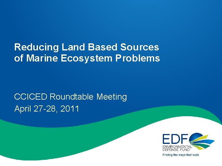 Reducing Land Based Sources of Marine Ecosystem Problems CCICED Roundtable Meeting April 27 -28,