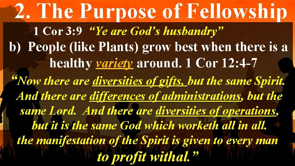 2. The Purpose of Fellowship 1 Cor 3: 9 “Ye are God’s husbandry” b)