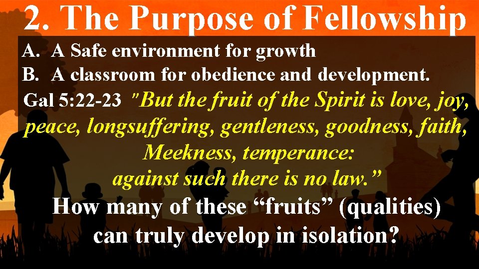 2. The Purpose of Fellowship A. A Safe environment for growth B. A classroom