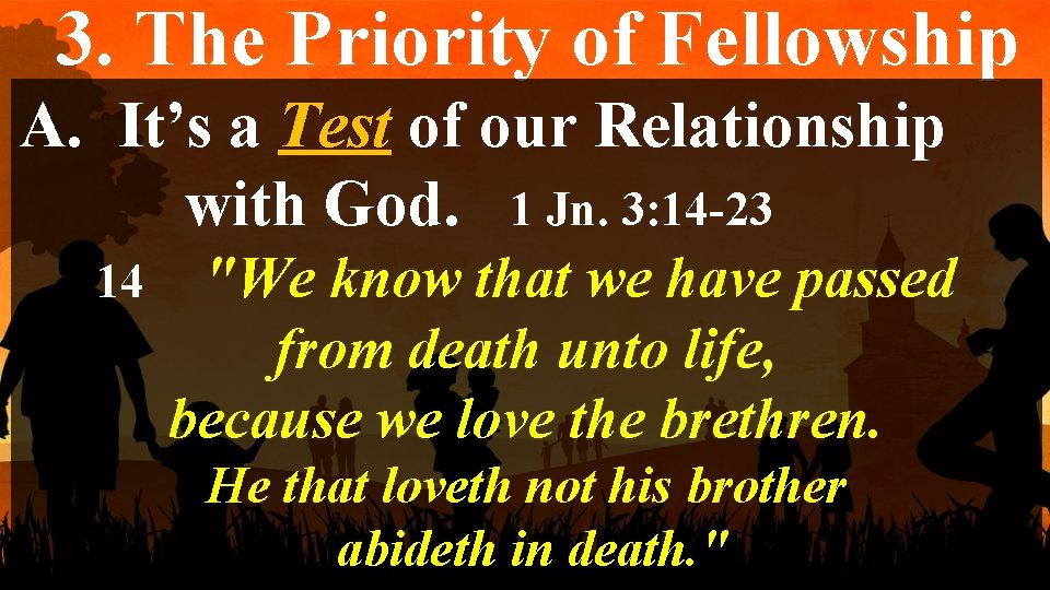 3. The Priority of Fellowship A. It’s a Test of our Relationship with God.