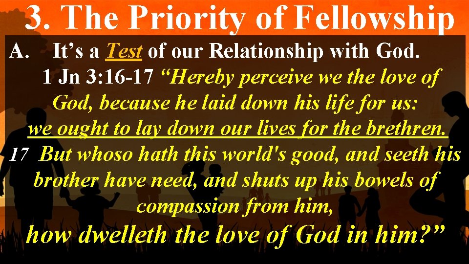 3. The Priority of Fellowship A. It’s a Test of our Relationship with God.