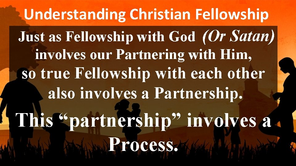 Understanding Christian Fellowship Just as Fellowship with God (Or Satan) involves our Partnering with
