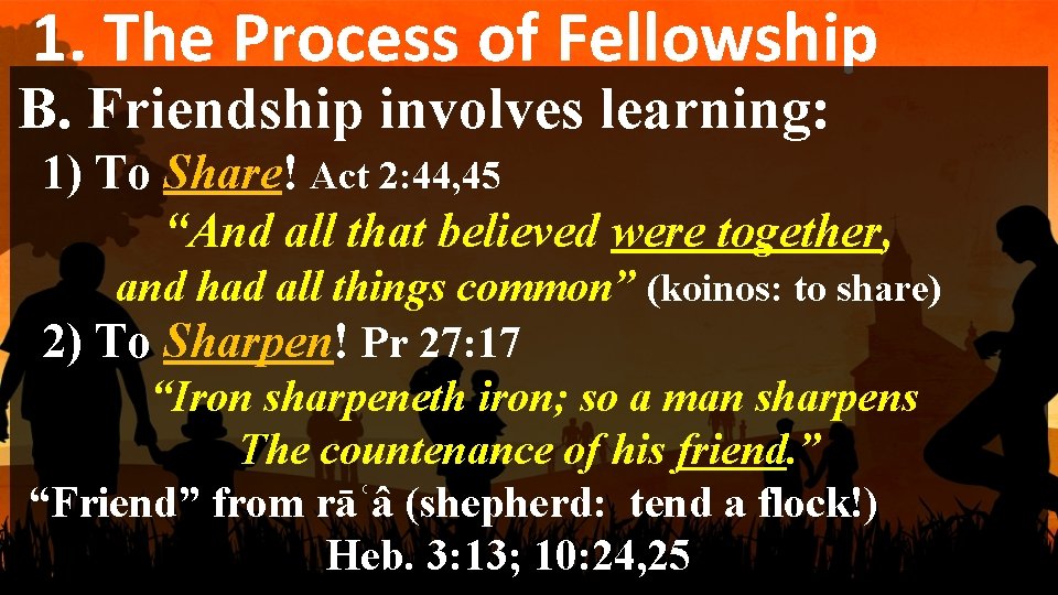 1. The Process of Fellowship B. Friendship involves learning: 1) To Share! Act 2: