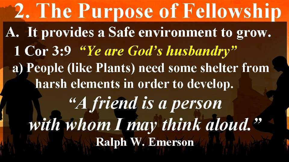 2. The Purpose of Fellowship A. It provides a Safe environment to grow. 1