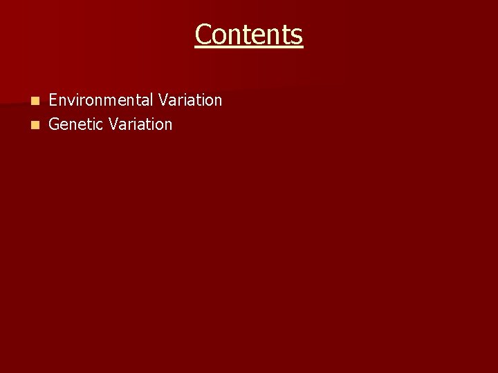 Contents Environmental Variation n Genetic Variation n 