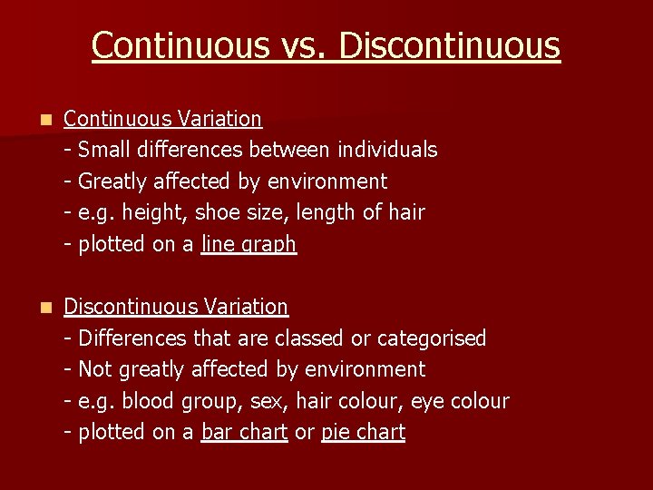 Continuous vs. Discontinuous n Continuous Variation - Small differences between individuals - Greatly affected