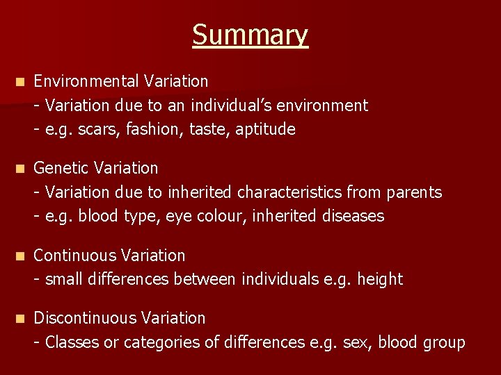 Summary n Environmental Variation - Variation due to an individual’s environment - e. g.