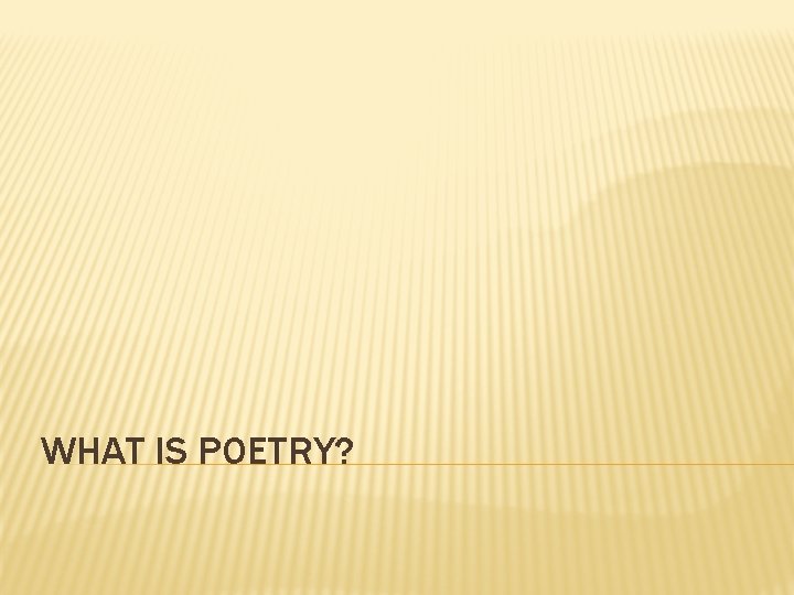WHAT IS POETRY? 