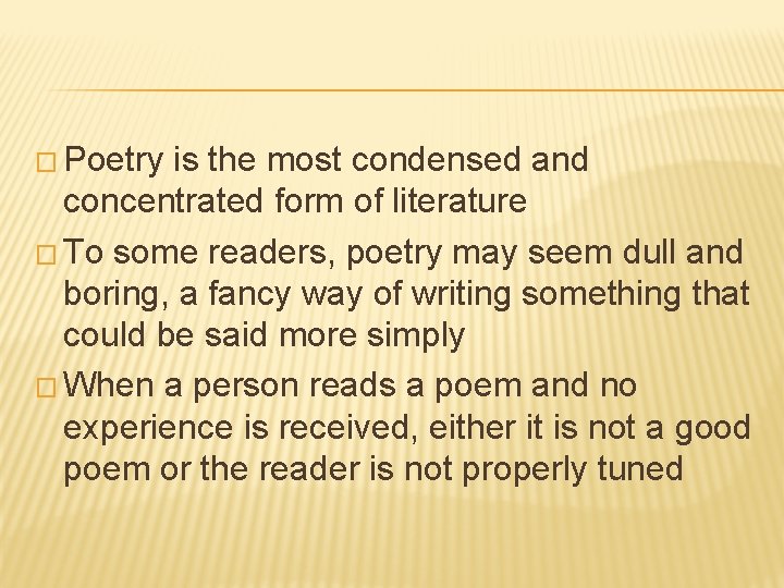 � Poetry is the most condensed and concentrated form of literature � To some