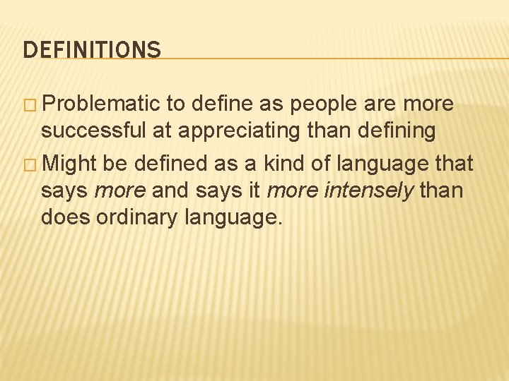 DEFINITIONS � Problematic to define as people are more successful at appreciating than defining