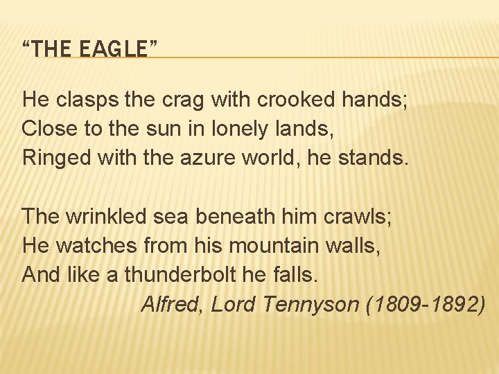 “THE EAGLE” He clasps the crag with crooked hands; Close to the sun in
