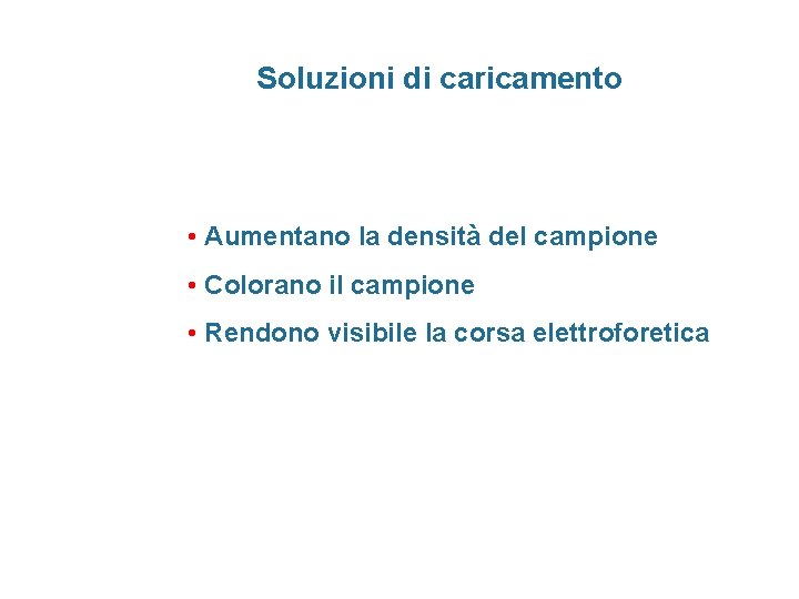 Soluzioni di caricamento • Aumentano la densità del campione • Colorano il campione •