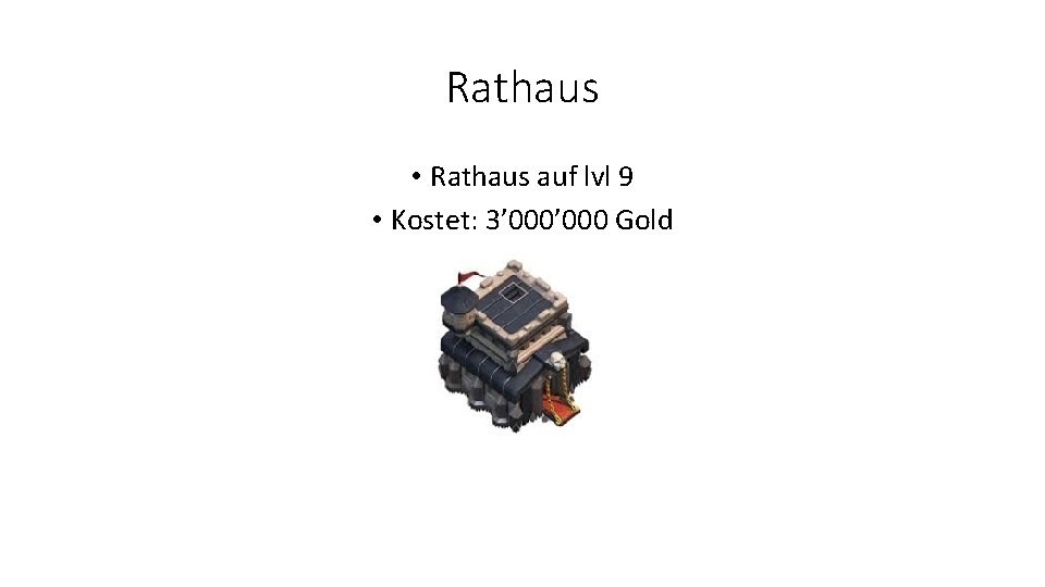 Rathaus • Rathaus auf lvl 9 • Kostet: 3’ 000 Gold 
