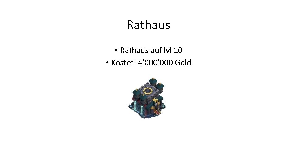 Rathaus • Rathaus auf lvl 10 • Kostet: 4’ 000 Gold 