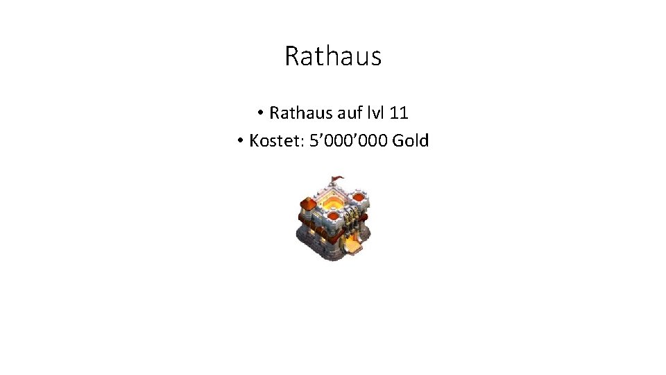 Rathaus • Rathaus auf lvl 11 • Kostet: 5’ 000 Gold 