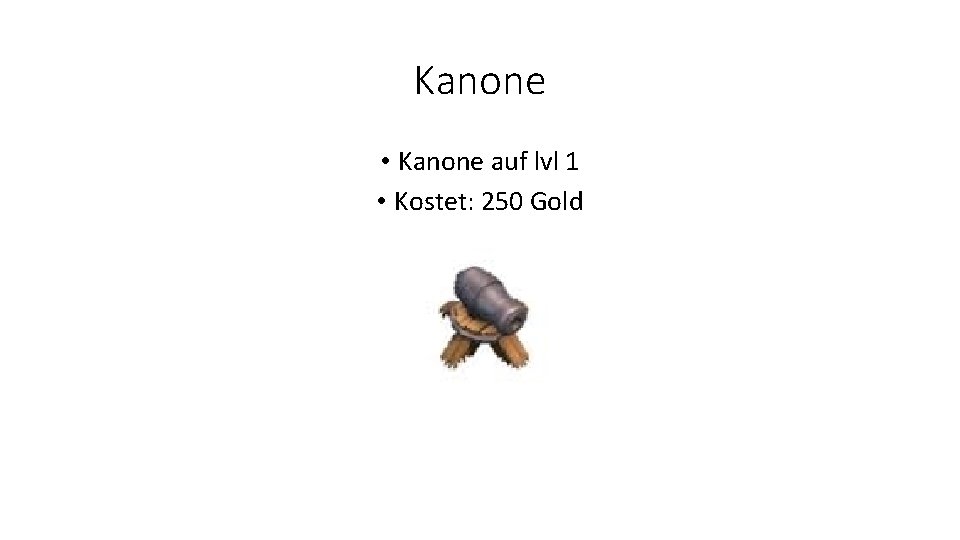 Kanone • Kanone auf lvl 1 • Kostet: 250 Gold 