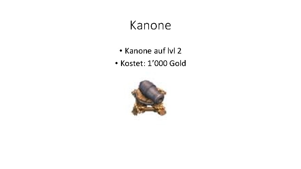Kanone • Kanone auf lvl 2 • Kostet: 1’ 000 Gold 