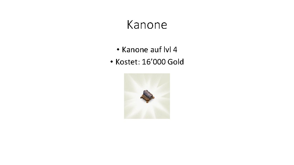Kanone • Kanone auf lvl 4 • Kostet: 16’ 000 Gold 