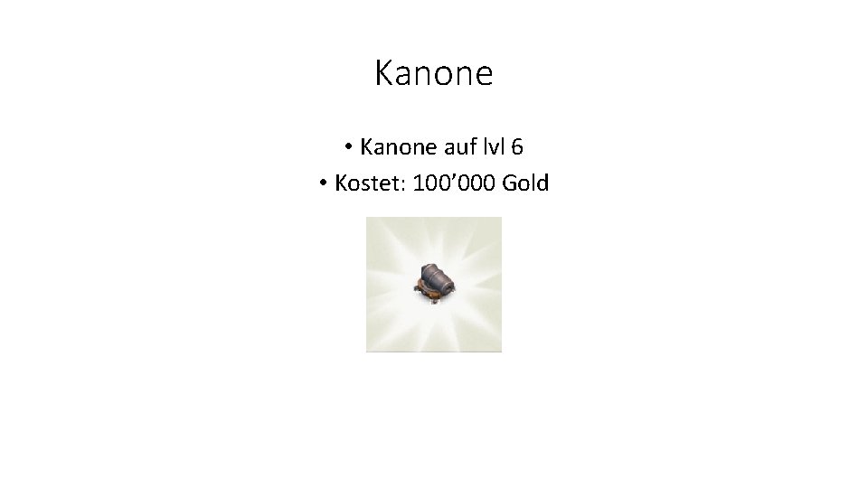 Kanone • Kanone auf lvl 6 • Kostet: 100’ 000 Gold 