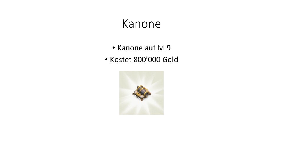 Kanone • Kanone auf lvl 9 • Kostet 800’ 000 Gold 