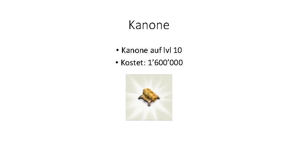 Kanone • Kanone auf lvl 10 • Kostet: 1’ 600’ 000 