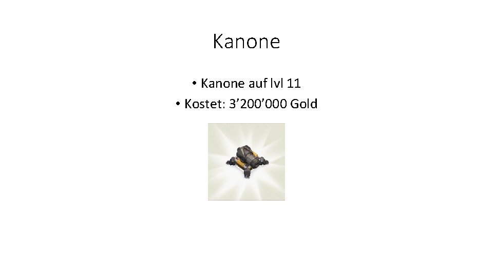 Kanone • Kanone auf lvl 11 • Kostet: 3’ 200’ 000 Gold 