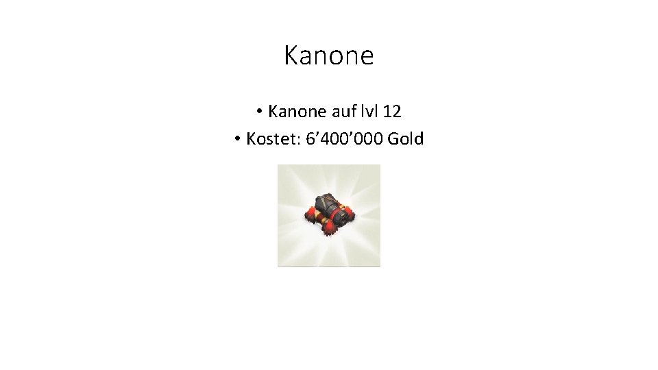Kanone • Kanone auf lvl 12 • Kostet: 6’ 400’ 000 Gold 