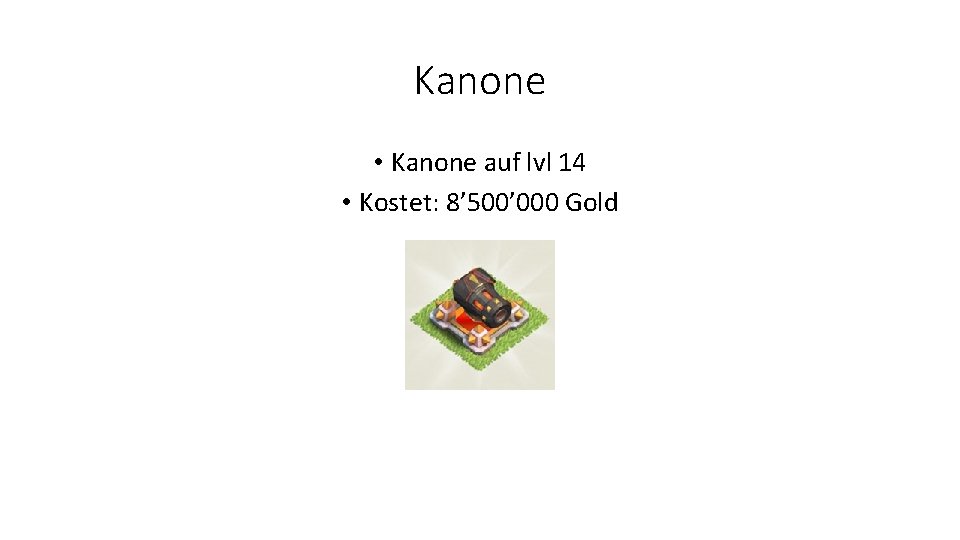 Kanone • Kanone auf lvl 14 • Kostet: 8’ 500’ 000 Gold 