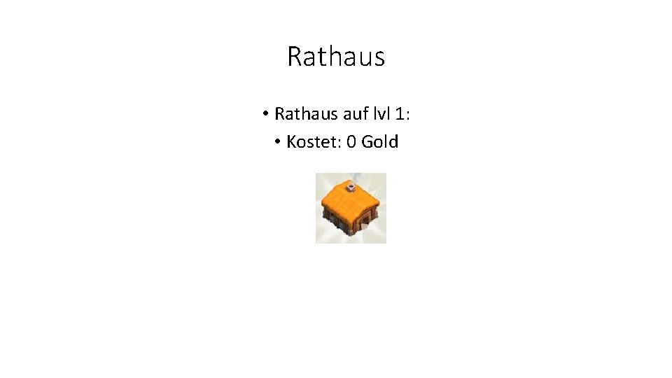Rathaus • Rathaus auf lvl 1: • Kostet: 0 Gold 