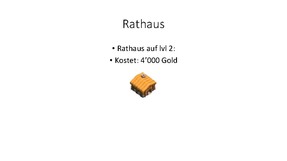 Rathaus • Rathaus auf lvl 2: • Kostet: 4’ 000 Gold 