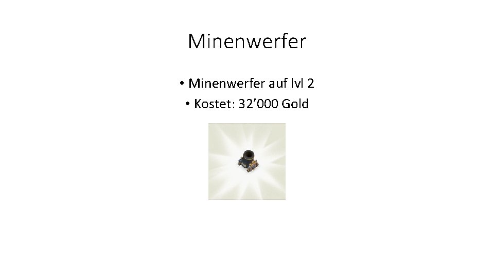 Minenwerfer • Minenwerfer auf lvl 2 • Kostet: 32’ 000 Gold 