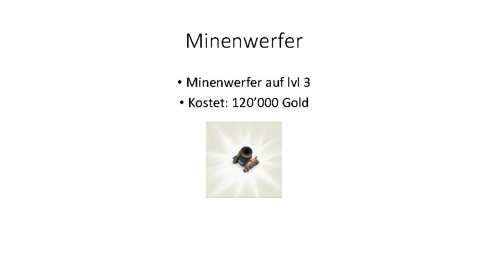 Minenwerfer • Minenwerfer auf lvl 3 • Kostet: 120’ 000 Gold 